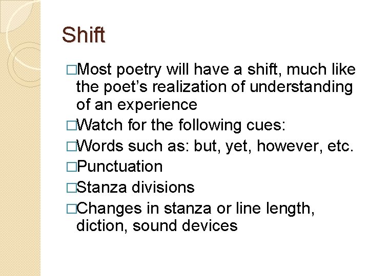 Shift �Most poetry will have a shift, much like the poet’s realization of understanding