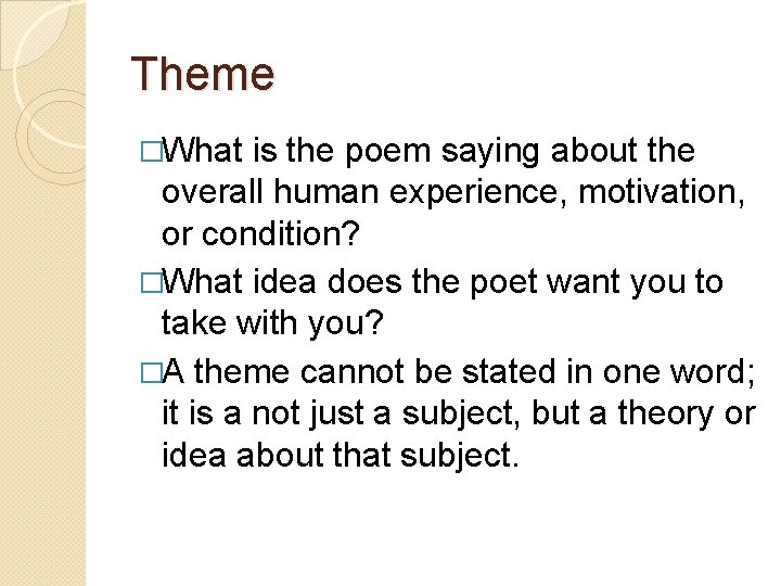 Theme �What is the poem saying about the overall human experience, motivation, or condition?