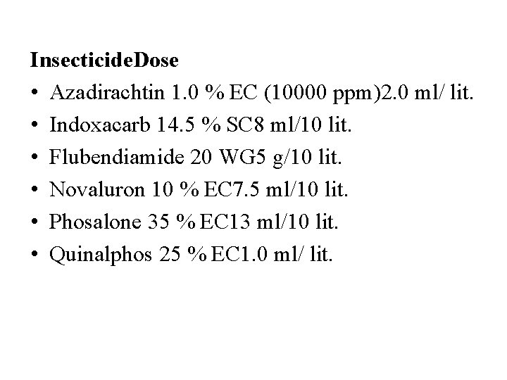 Insecticide. Dose • Azadirachtin 1. 0 % EC (10000 ppm)2. 0 ml/ lit. •