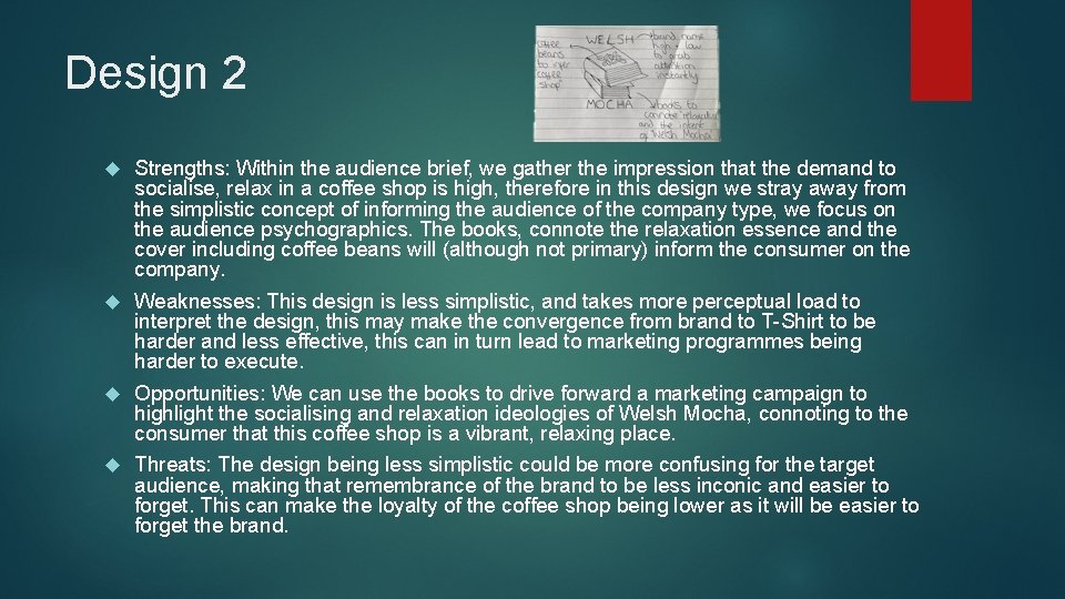 Design 2 Strengths: Within the audience brief, we gather the impression that the demand