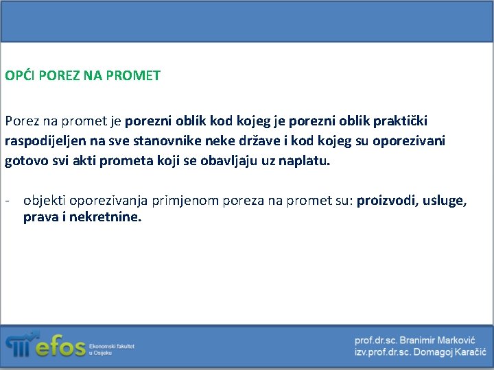 OPĆI POREZ NA PROMET Porez na promet je porezni oblik kod kojeg je porezni