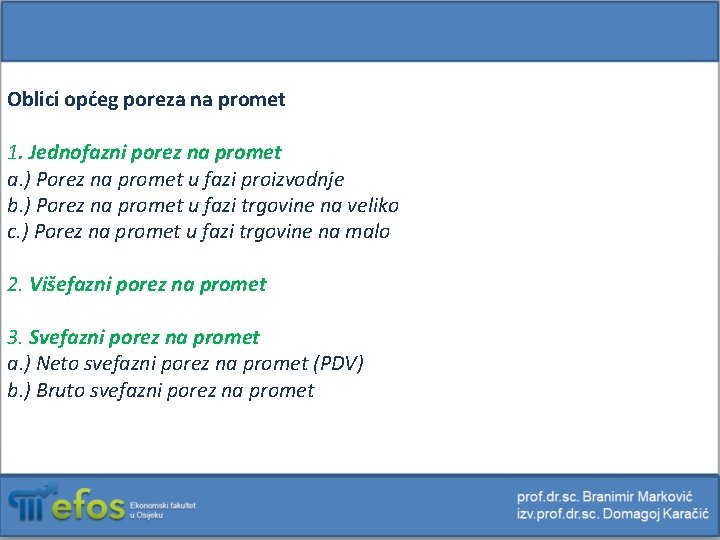 Oblici općeg poreza na promet 1. Jednofazni porez na promet a. ) Porez na