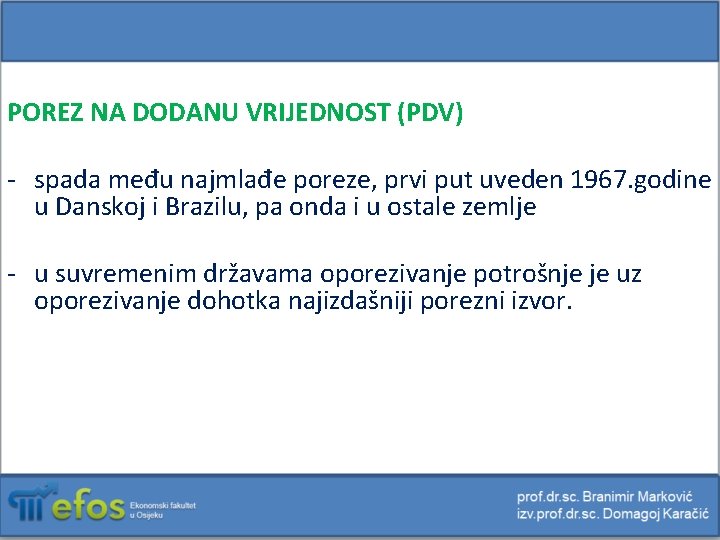 POREZ NA DODANU VRIJEDNOST (PDV) - spada među najmlađe poreze, prvi put uveden 1967.