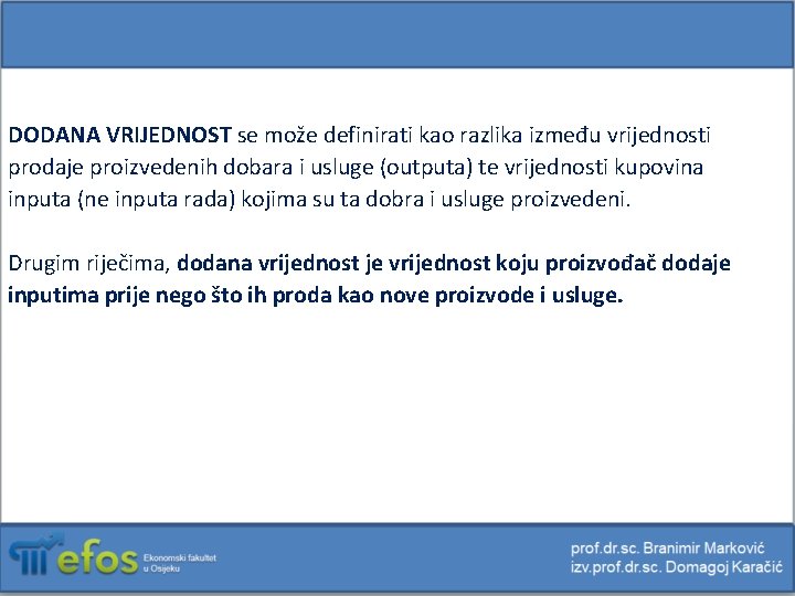 DODANA VRIJEDNOST se može definirati kao razlika između vrijednosti prodaje proizvedenih dobara i usluge