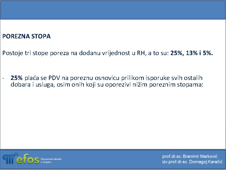 POREZNA STOPA Postoje tri stope poreza na dodanu vrijednost u RH, a to su: