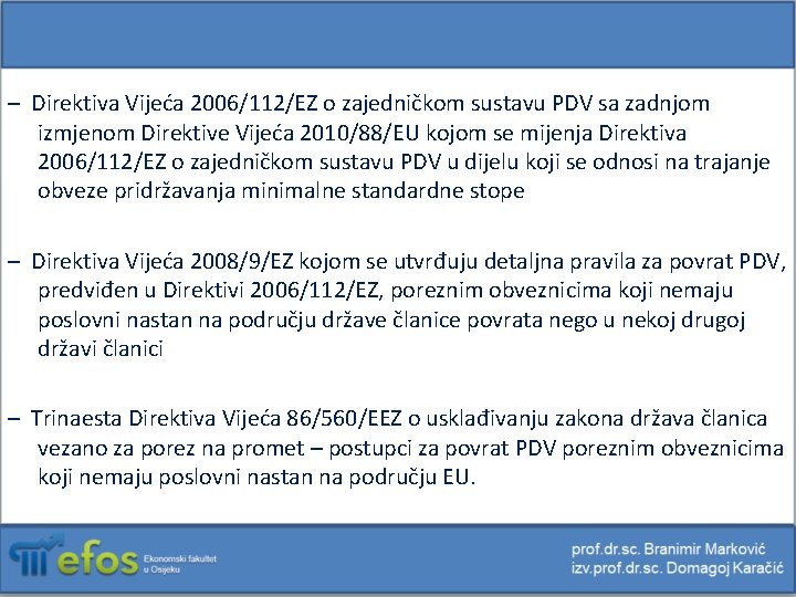 – Direktiva Vijeća 2006/112/EZ o zajedničkom sustavu PDV sa zadnjom izmjenom Direktive Vijeća 2010/88/EU
