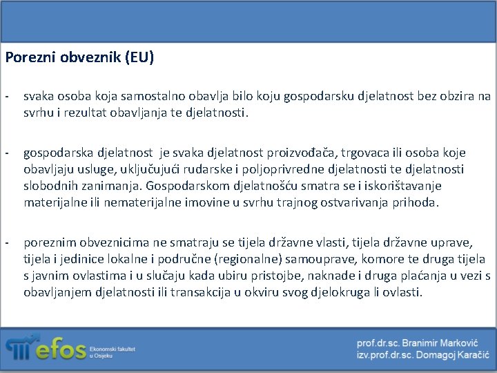 Porezni obveznik (EU) - svaka osoba koja samostalno obavlja bilo koju gospodarsku djelatnost bez