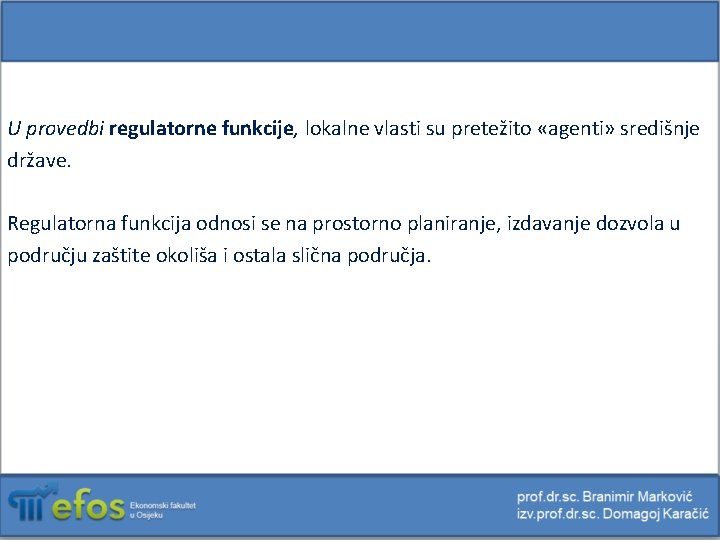 U provedbi regulatorne funkcije, lokalne vlasti su pretežito «agenti» središnje države. Regulatorna funkcija odnosi