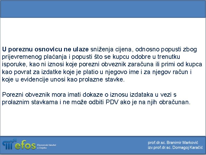 U poreznu osnovicu ne ulaze sniženja cijena, odnosno popusti zbog prijevremenog plaćanja i popusti