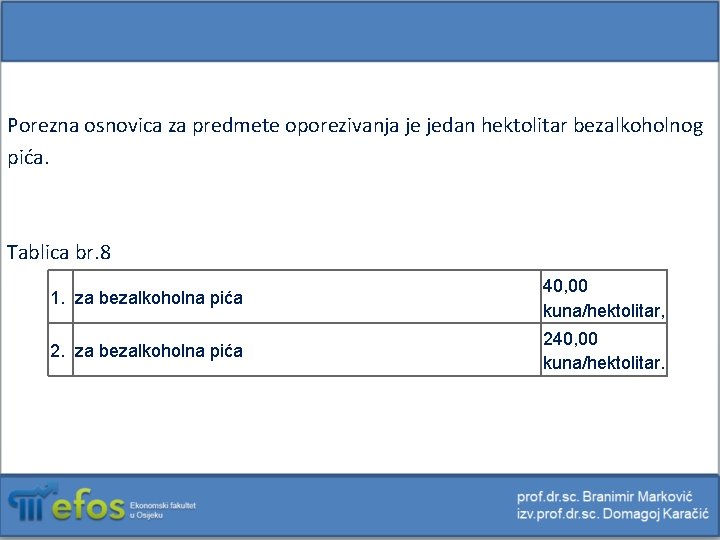 Porezna osnovica za predmete oporezivanja je jedan hektolitar bezalkoholnog pića. Tablica br. 8 1.