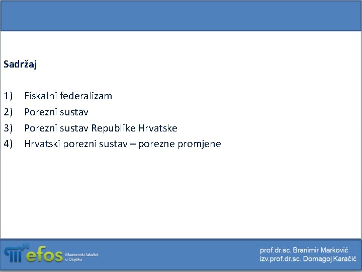 Sadržaj 1) 2) 3) 4) Fiskalni federalizam Porezni sustav Republike Hrvatski porezni sustav –