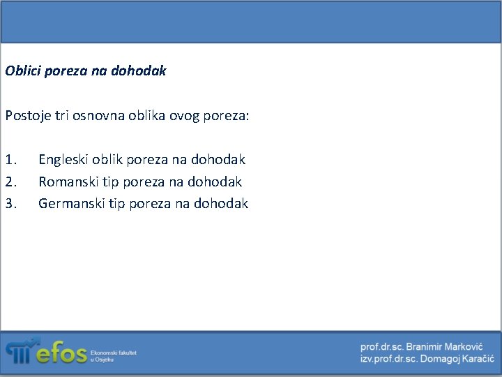 Oblici poreza na dohodak Postoje tri osnovna oblika ovog poreza: 1. 2. 3. Engleski