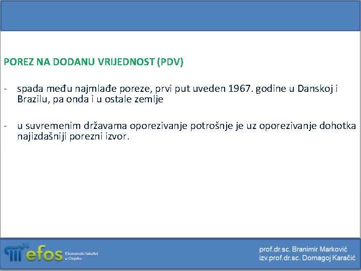 POREZ NA DODANU VRIJEDNOST (PDV) - spada među najmlađe poreze, prvi put uveden 1967.