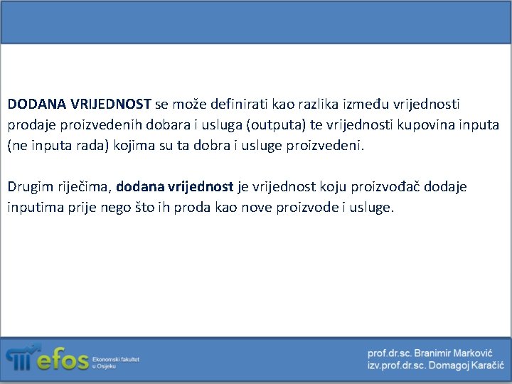 DODANA VRIJEDNOST se može definirati kao razlika između vrijednosti prodaje proizvedenih dobara i usluga