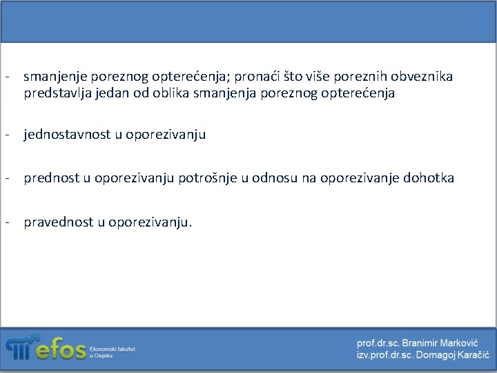 - smanjenje poreznog opterećenja; pronaći što više poreznih obveznika predstavlja jedan od oblika smanjenja