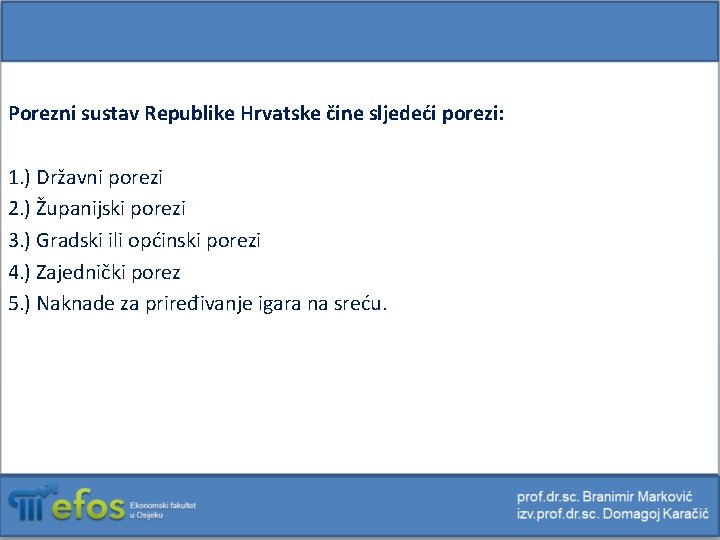 Porezni sustav Republike Hrvatske čine sljedeći porezi: 1. ) Državni porezi 2. ) Županijski