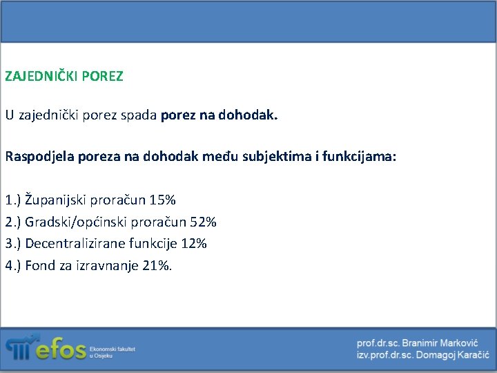 ZAJEDNIČKI POREZ U zajednički porez spada porez na dohodak. Raspodjela poreza na dohodak među