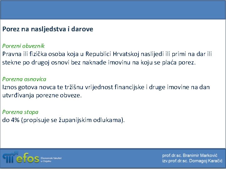 Porez na nasljedstva i darove Porezni obveznik Pravna ili fizička osoba koja u Republici