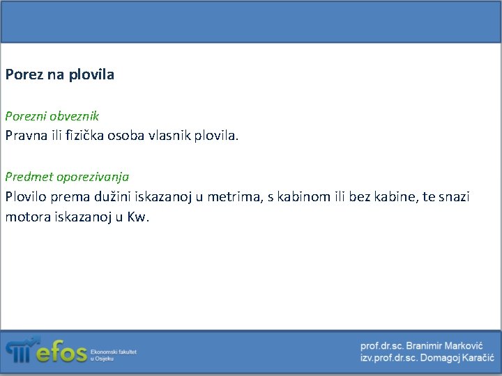 Porez na plovila Porezni obveznik Pravna ili fizička osoba vlasnik plovila. Predmet oporezivanja Plovilo