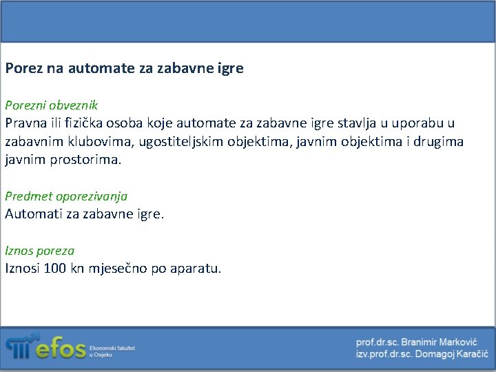 Porez na automate za zabavne igre Porezni obveznik Pravna ili fizička osoba koje automate