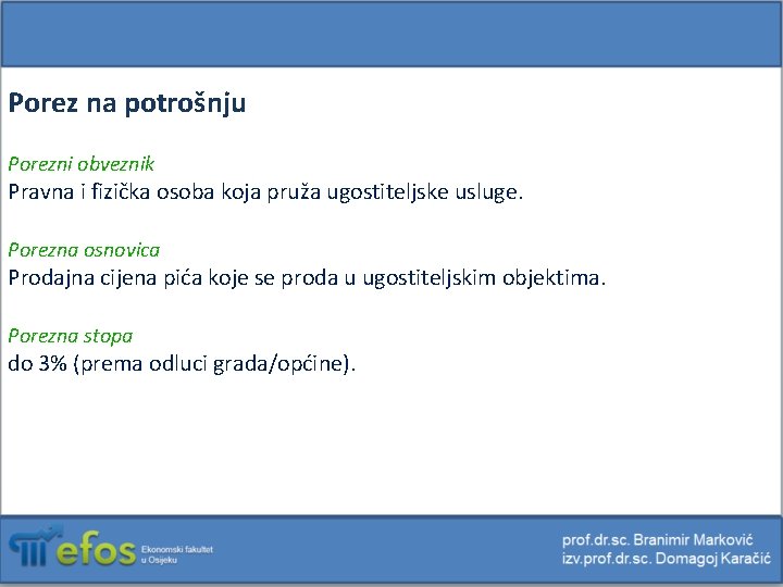 Porez na potrošnju Porezni obveznik Pravna i fizička osoba koja pruža ugostiteljske usluge. Porezna