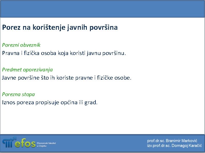 Porez na korištenje javnih površina Porezni obveznik Pravna i fizička osoba koja koristi javnu