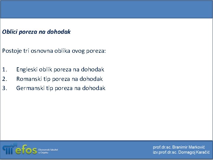 Oblici poreza na dohodak Postoje tri osnovna oblika ovog poreza: 1. 2. 3. Engleski