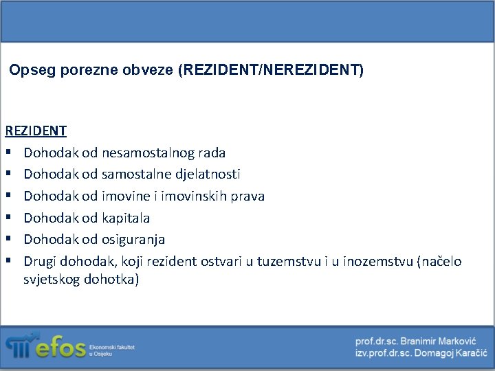 Opseg porezne obveze (REZIDENT/NEREZIDENT) REZIDENT § Dohodak od nesamostalnog rada § Dohodak od samostalne