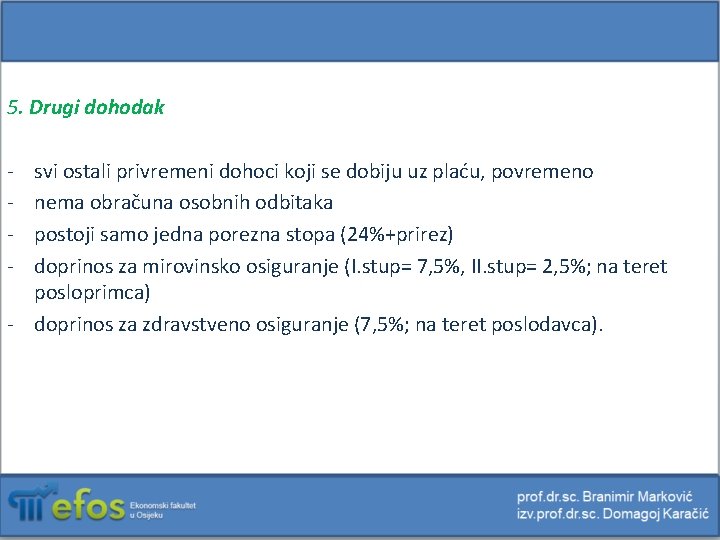 5. Drugi dohodak - svi ostali privremeni dohoci koji se dobiju uz plaću, povremeno