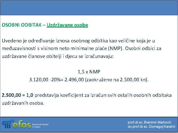 OSOBNI ODBITAK – Uzdržavane osobe Uvedeno je određivanje iznosa osobnog odbitka kao veličine koja