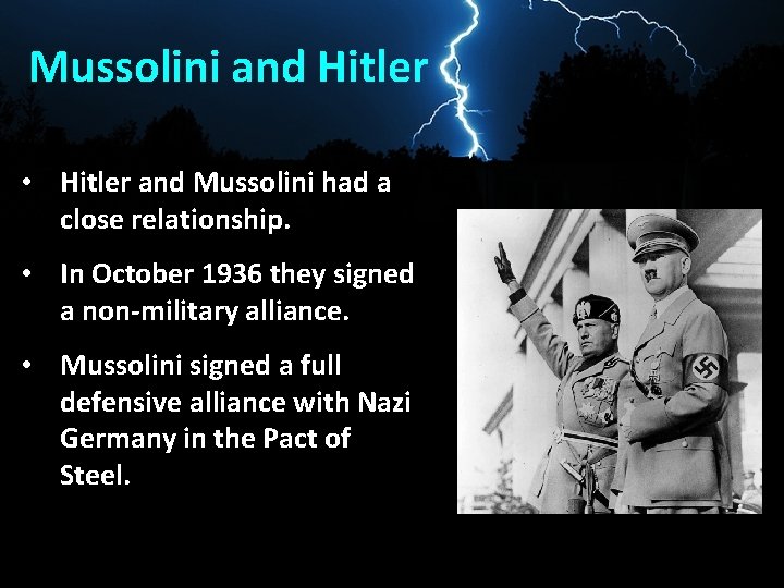 Mussolini and Hitler • Hitler and Mussolini had a close relationship. • In October