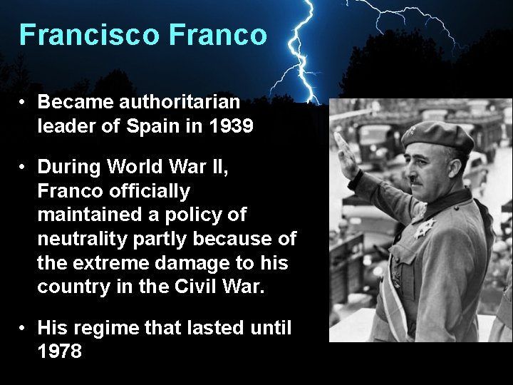 Francisco Franco • Became authoritarian leader of Spain in 1939 • During World War