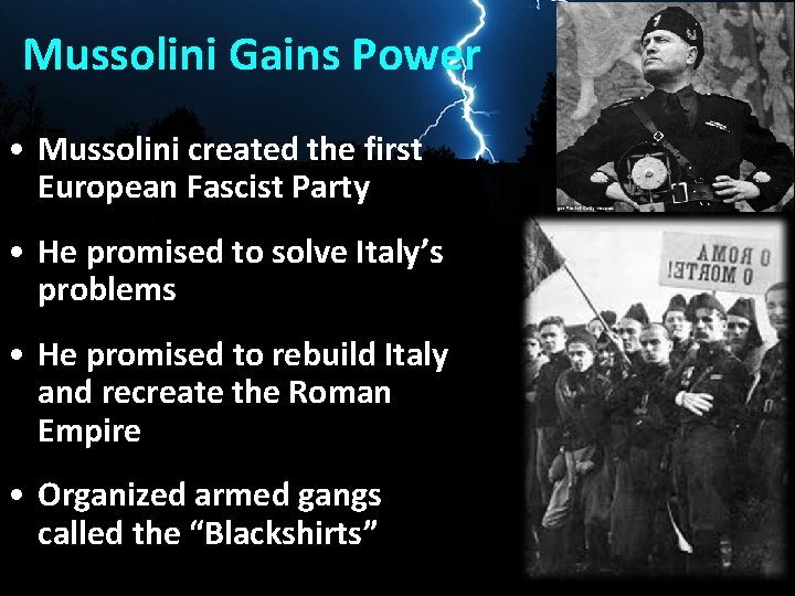 Mussolini Gains Power • Mussolini created the first European Fascist Party • He promised