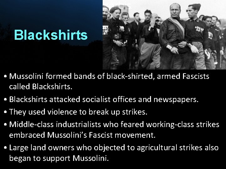 Blackshirts • Mussolini formed bands of black-shirted, armed Fascists called Blackshirts. • Blackshirts attacked
