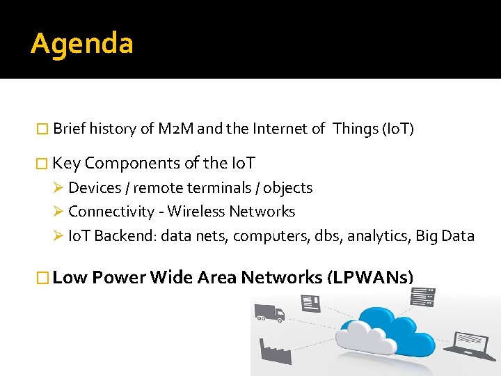 Agenda � Brief history of M 2 M and the Internet of Things (Io.