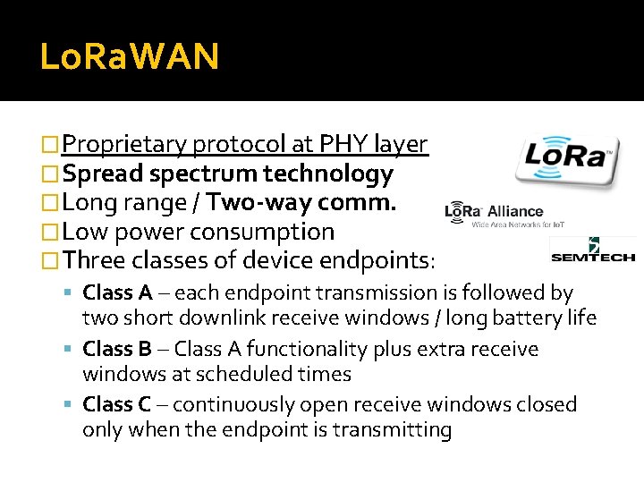 Lo. Ra. WAN �Proprietary protocol at PHY layer �Spread spectrum technology �Long range /