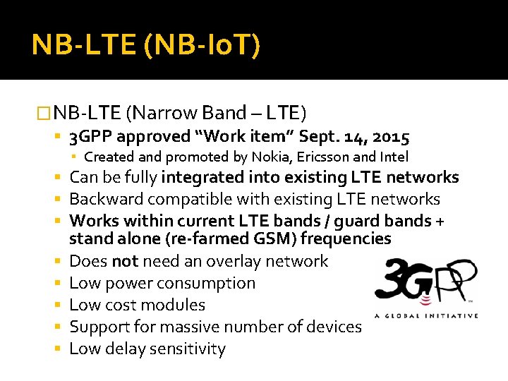 NB-LTE (NB-Io. T) �NB-LTE (Narrow Band – LTE) 3 GPP approved “Work item” Sept.