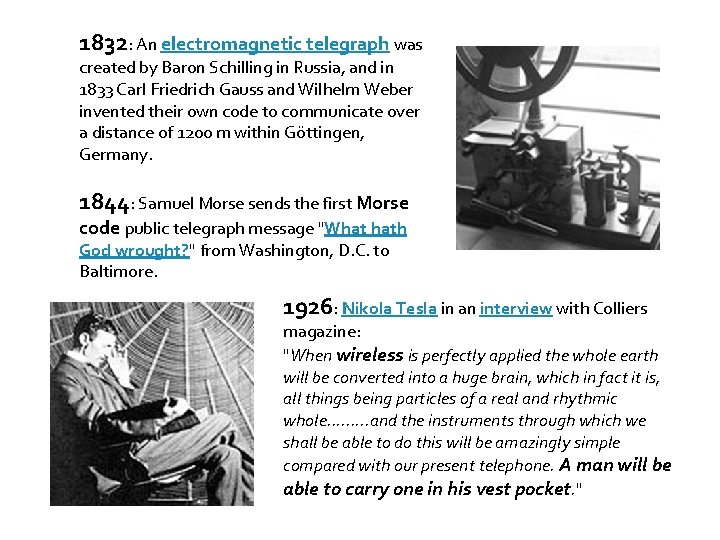 1832: An electromagnetic telegraph was created by Baron Schilling in Russia, and in 1833