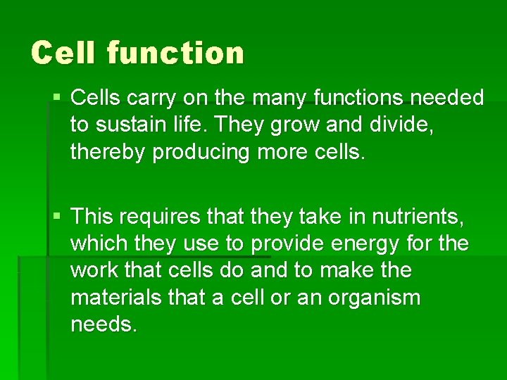 Cell function § Cells carry on the many functions needed to sustain life. They