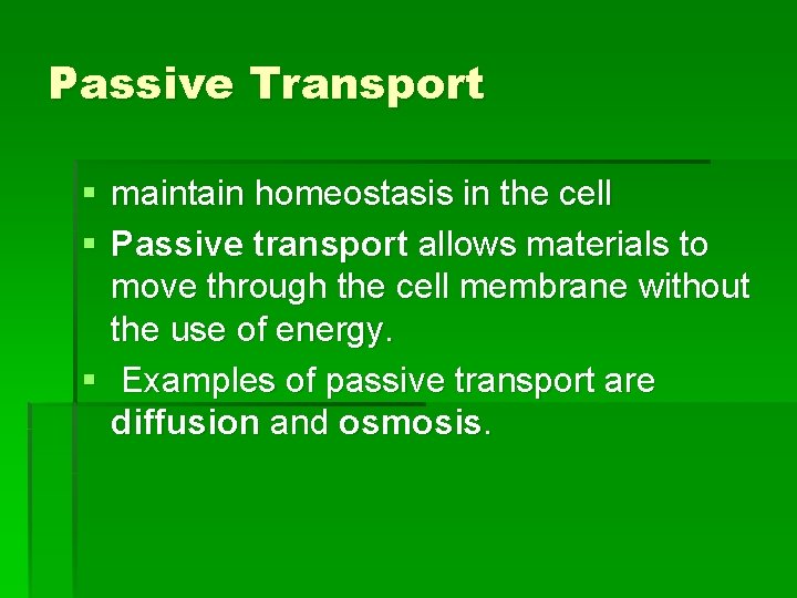 Passive Transport § maintain homeostasis in the cell § Passive transport allows materials to