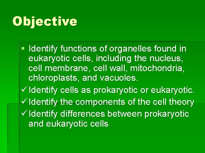 Objective § Identify functions of organelles found in eukaryotic cells, including the nucleus, cell