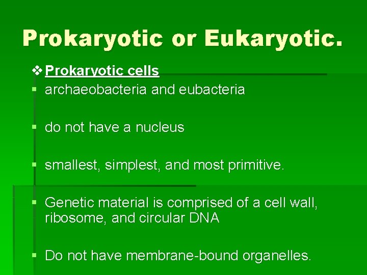 Prokaryotic or Eukaryotic. v Prokaryotic cells § archaeobacteria and eubacteria § do not have