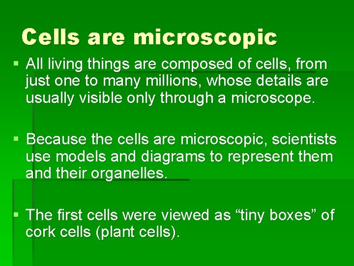 Cells are microscopic § All living things are composed of cells, from just one