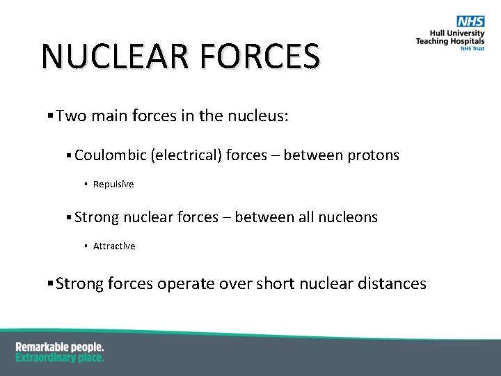 NUCLEAR FORCES § Two main forces in the nucleus: § Coulombic (electrical) forces –