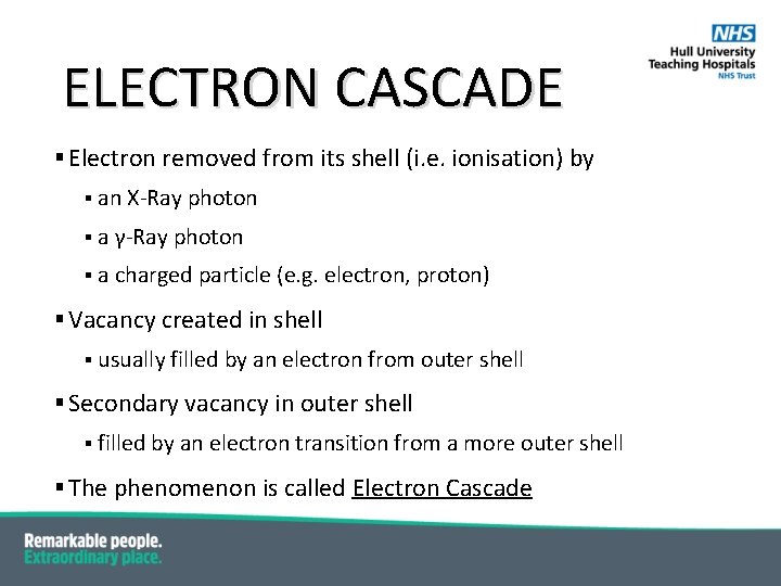 ELECTRON CASCADE § Electron removed from its shell (i. e. ionisation) by § an