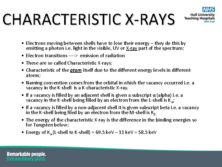 CHARACTERISTIC X-RAYS § Electrons moving between shells have to lose their energy – they