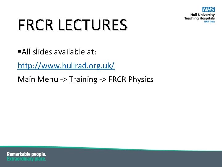 FRCR LECTURES § All slides available at: http: //www. hullrad. org. uk/ Main Menu