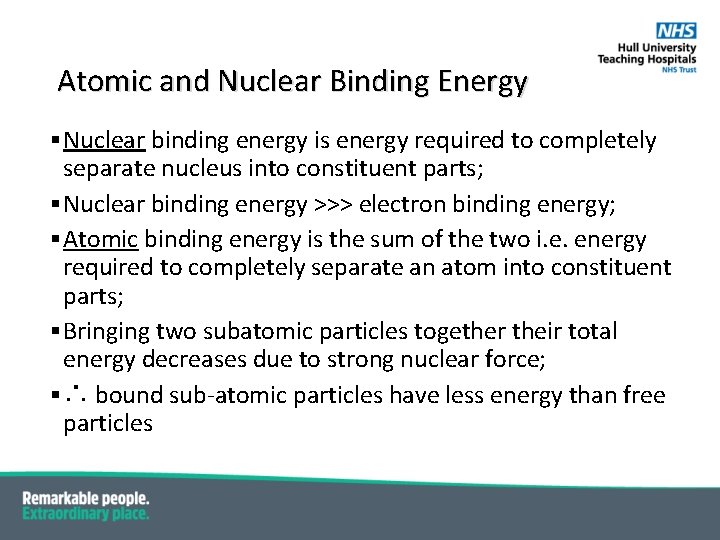Atomic and Nuclear Binding Energy § Nuclear binding energy is energy required to completely
