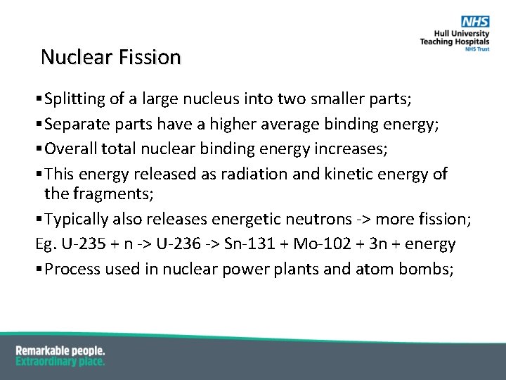 Nuclear Fission § Splitting of a large nucleus into two smaller parts; § Separate