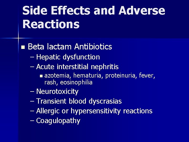 Side Effects and Adverse Reactions n Beta lactam Antibiotics – Hepatic dysfunction – Acute